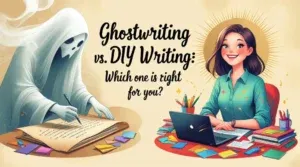 Ghostwriting vs. DIY Writing: Which One is Right for You?