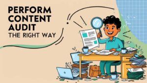 Perform Content Audit the Right Way – The Simplified Guide